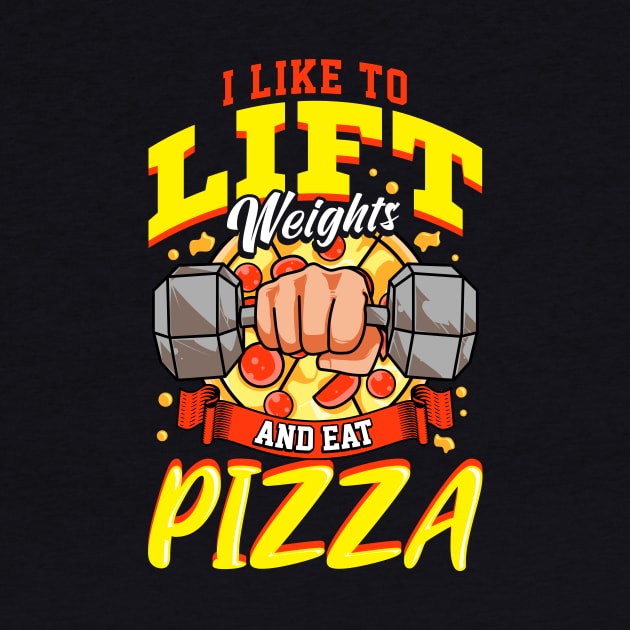 I Like To Lift Weights And Eat Pizza Bodybuilding by theperfectpresents